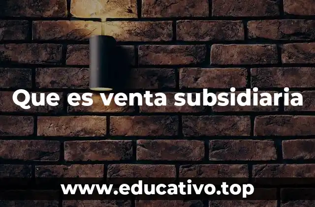 Que es venta subsidiaria
