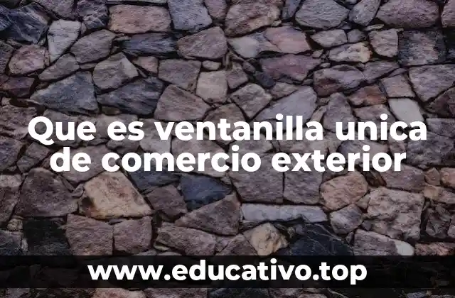 Que es ventanilla unica de comercio exterior