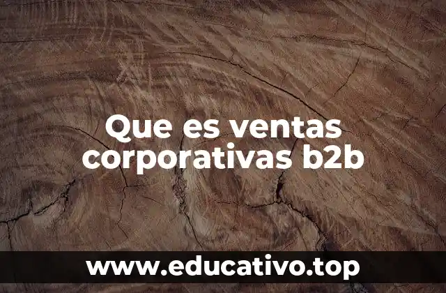 Que es ventas corporativas b2b
