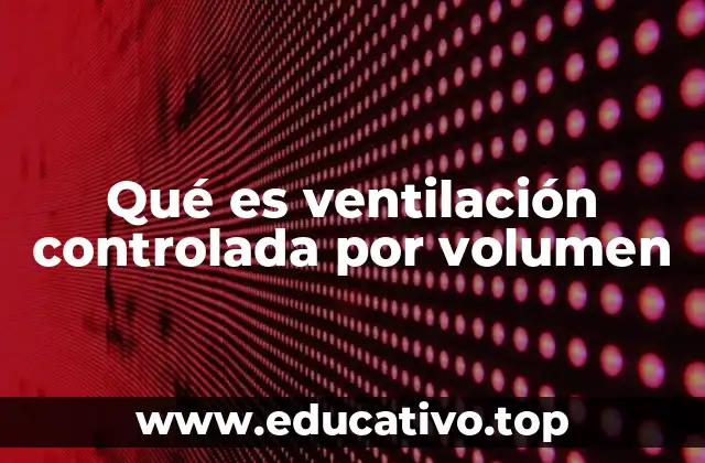 Qué es ventilación controlada por volumen