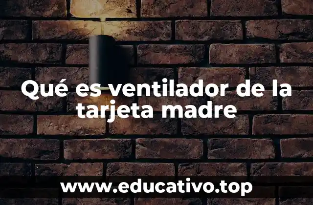 Qué es ventilador de la tarjeta madre