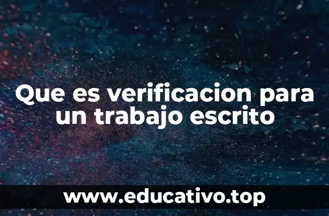Que es verificacion para un trabajo escrito