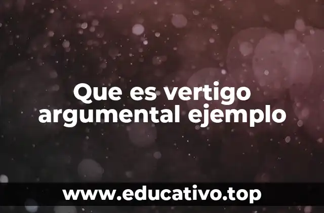 Que es vertigo argumental ejemplo