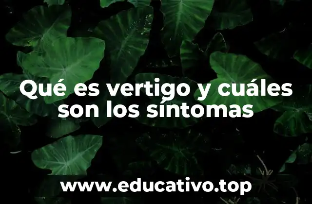 Qué es vertigo y cuáles son los síntomas