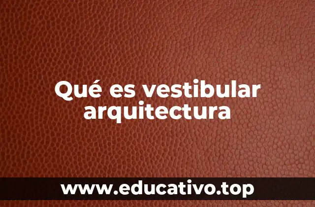 Qué es vestibular arquitectura