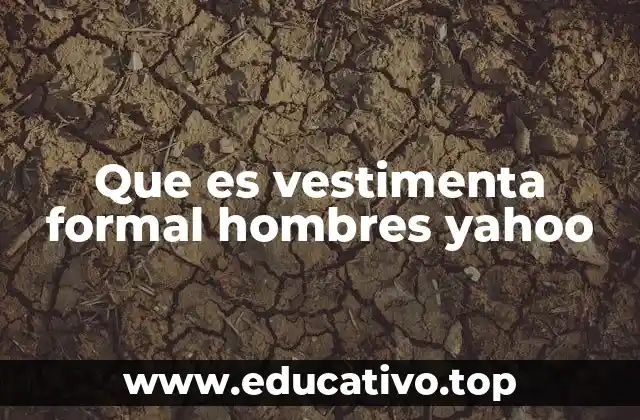 Que es vestimenta formal hombres yahoo