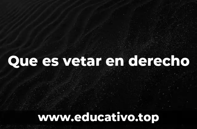 Que es vetar en derecho