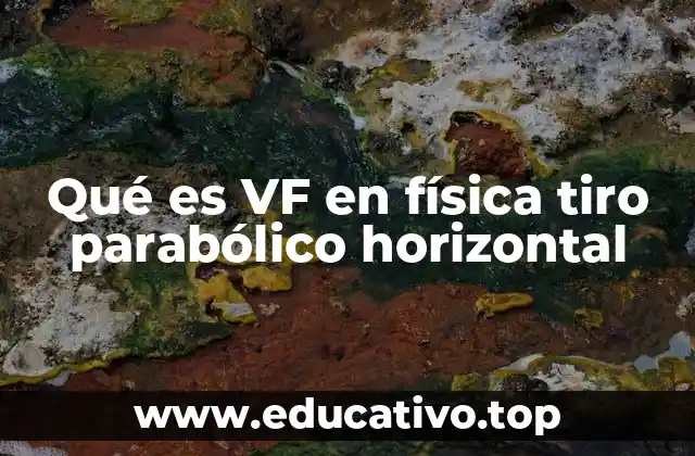 Qué es VF en física tiro parabólico horizontal