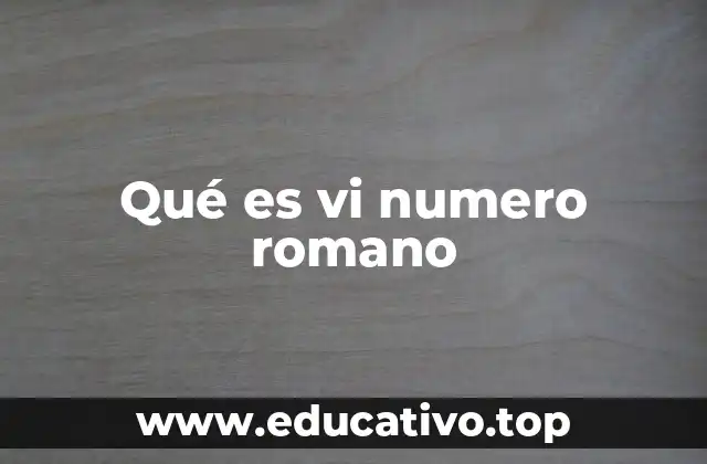 Qué es vi numero romano