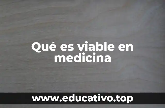 Qué es viable en medicina