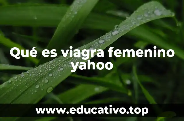 Qué es viagra femenino yahoo