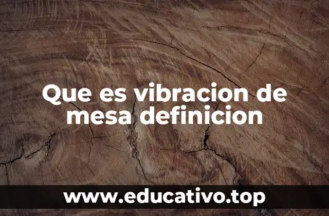 Que es vibracion de mesa definicion