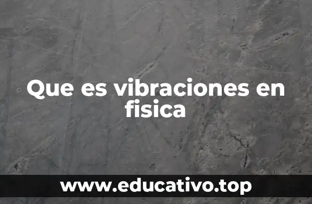 Que es vibraciones en fisica