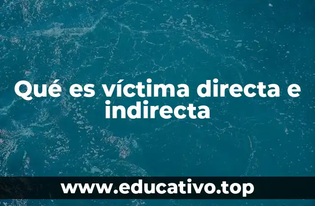 Qué es víctima directa e indirecta