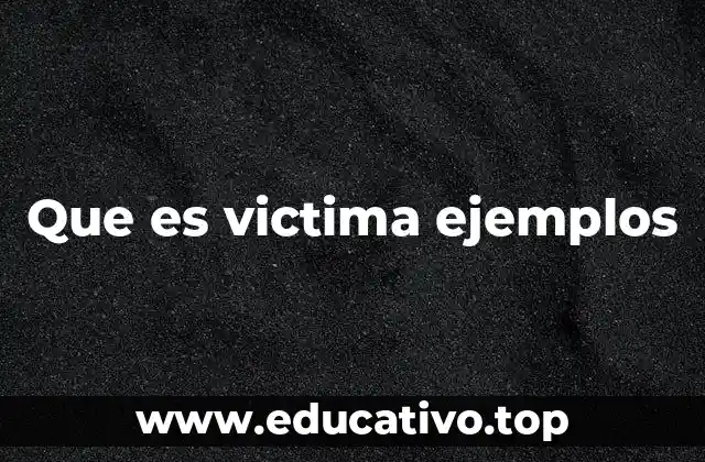 Que es victima ejemplos