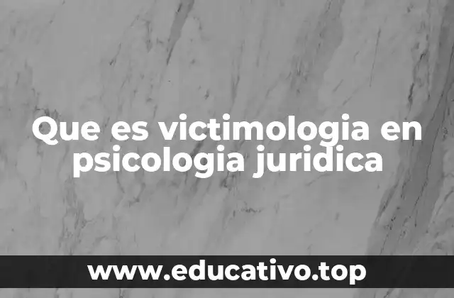 Que es victimologia en psicologia juridica