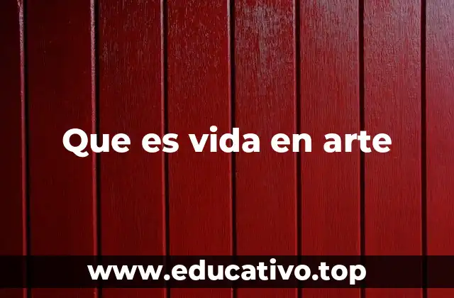 Que es vida en arte