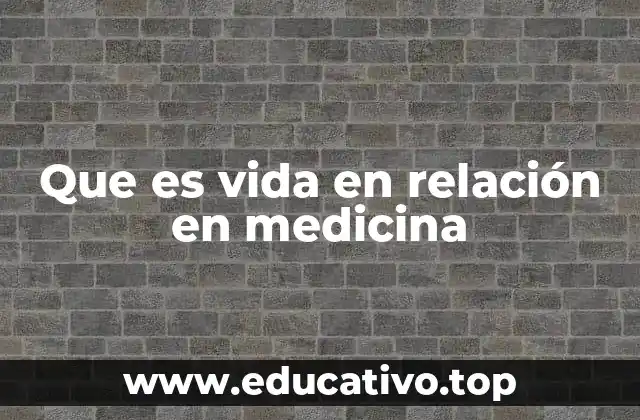 Que es vida en relación en medicina
