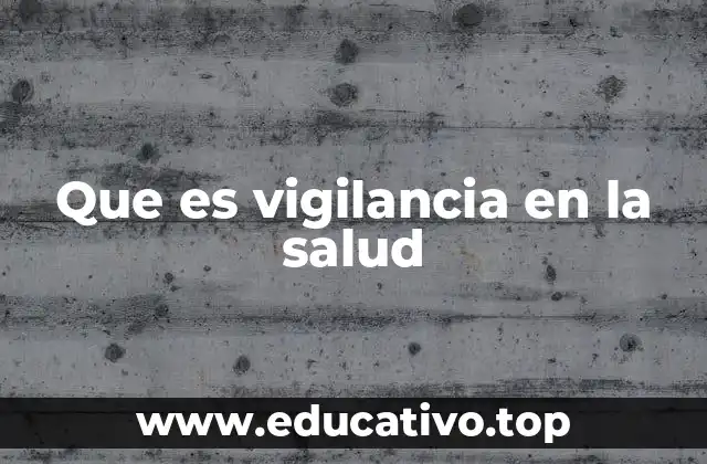 Que es vigilancia en la salud