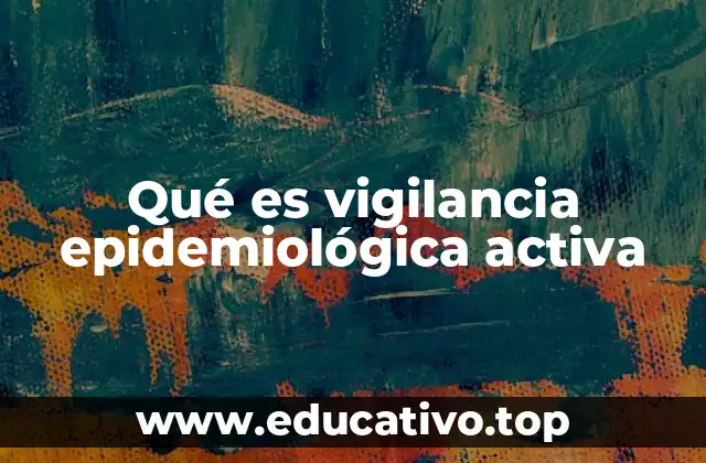 Qué es vigilancia epidemiológica activa