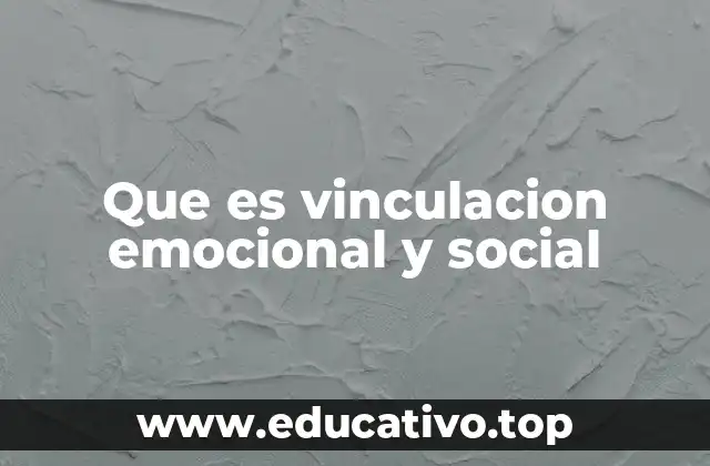 Que es vinculacion emocional y social
