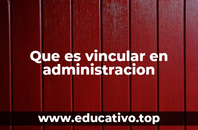 Que es vincular en administracion