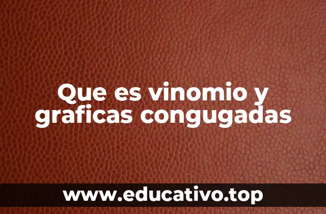 Que es vinomio y graficas congugadas