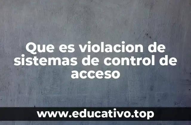 Que es violacion de sistemas de control de acceso