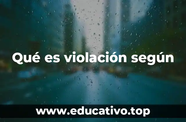Qué es violación según