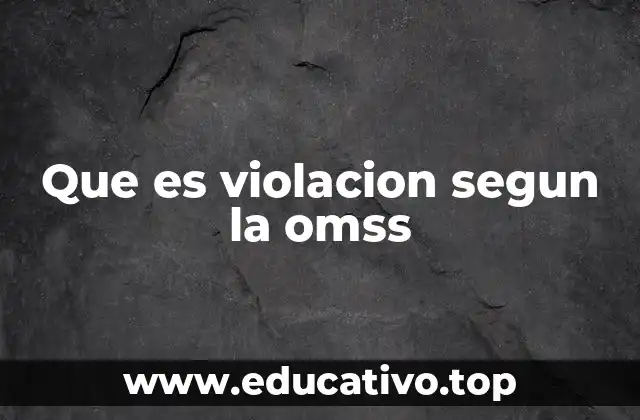 Que es violacion segun la omss