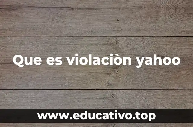 Que es violaciòn yahoo