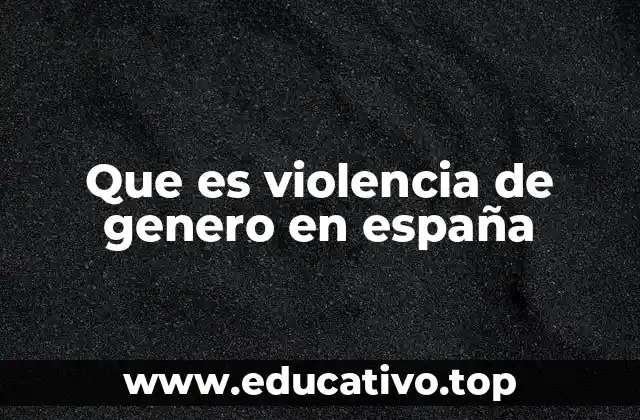 Que es violencia de genero en españa