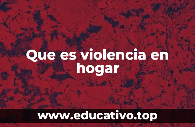 Que es violencia en hogar