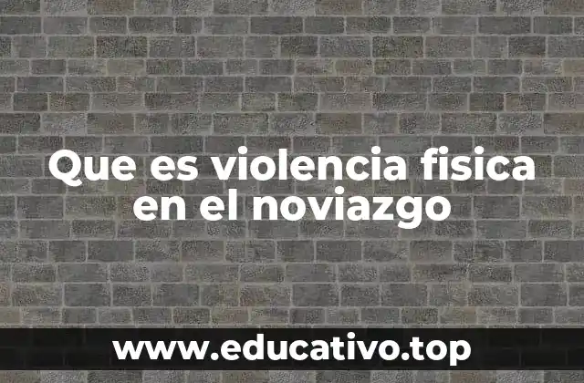Que es violencia fisica en el noviazgo