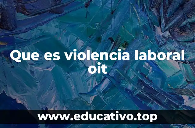 Que es violencia laboral oit
