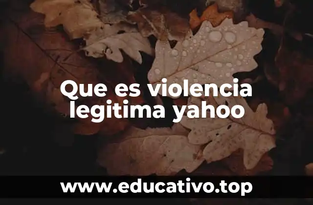 Que es violencia legitima yahoo