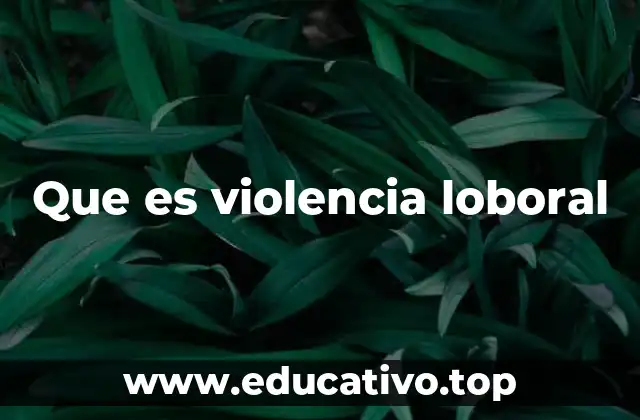 Entornos propensos a la violencia laboral