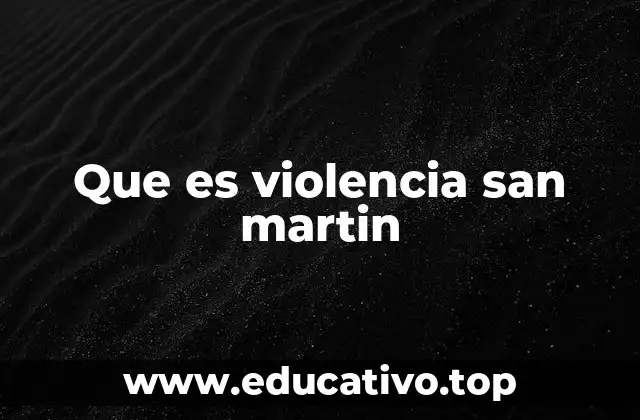 Que es violencia san martin