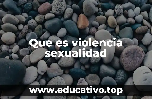 Que es violencia sexualidad