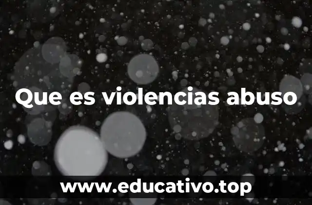 Que es violencias abuso