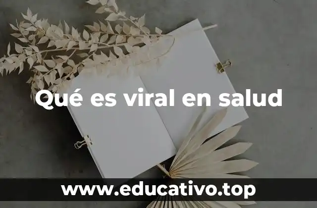 Qué es viral en salud