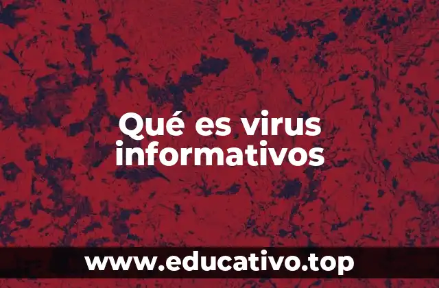 Qué es virus informativos