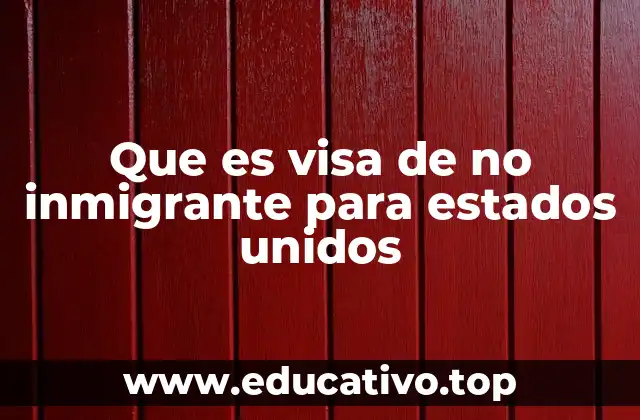 Que es visa de no inmigrante para estados unidos