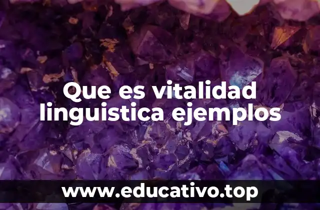 Que es vitalidad linguistica ejemplos