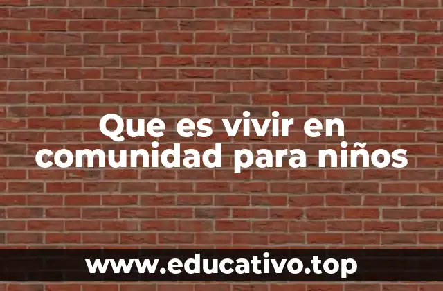 Que es vivir en comunidad para niños