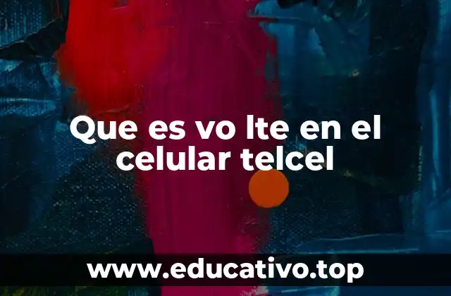 Que es vo lte en el celular telcel