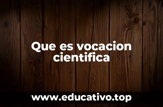 El impacto de la vocación científica en la sociedad