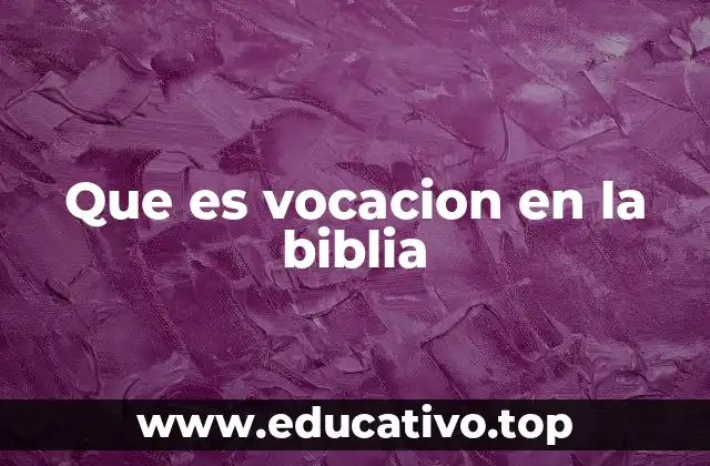 Que es vocacion en la biblia