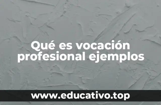 Qué es vocación profesional ejemplos