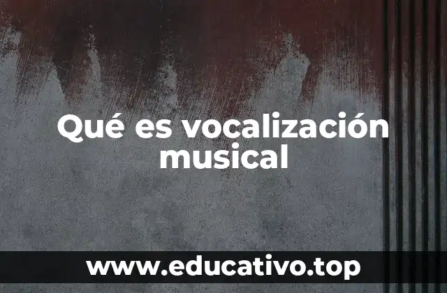 Qué es vocalización musical